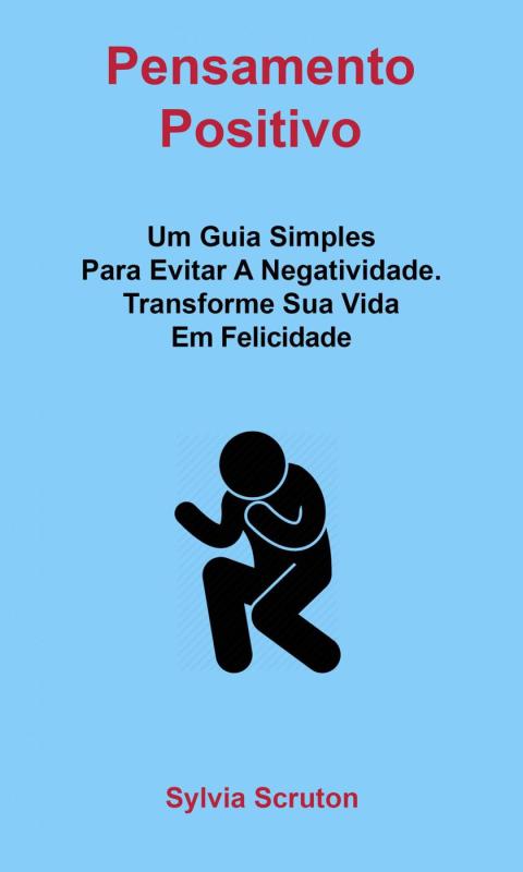 Cover image for book Pensamento Positivo: Um Guia Simples Para Evitar A Negatividade. Transforme Sua Vida Em Felicidade