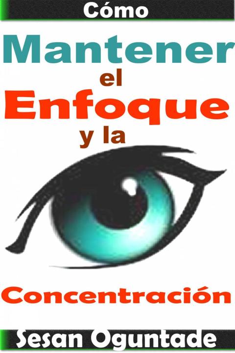 Cover image for book Cómo Mantener el Enfoque y la Concentración