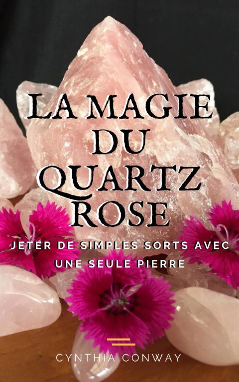 Cover image for book La Magie du Quartz Rose: Jeter de simples sorts avec une seule pierre