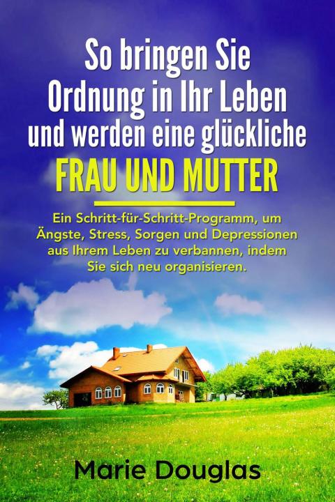 Cover image for book So bringen Sie Ordnung in Ihr Leben und werden eine glückliche Frau und Mutter