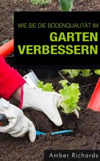 Cover image: Wie Sie die Bodenqualität im Garten verbessern 9781547595204