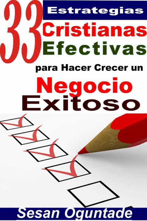 Cover image for book 33 Estrategias Cristianas Efectivas para Hacer Crecer un Negocio Exitoso