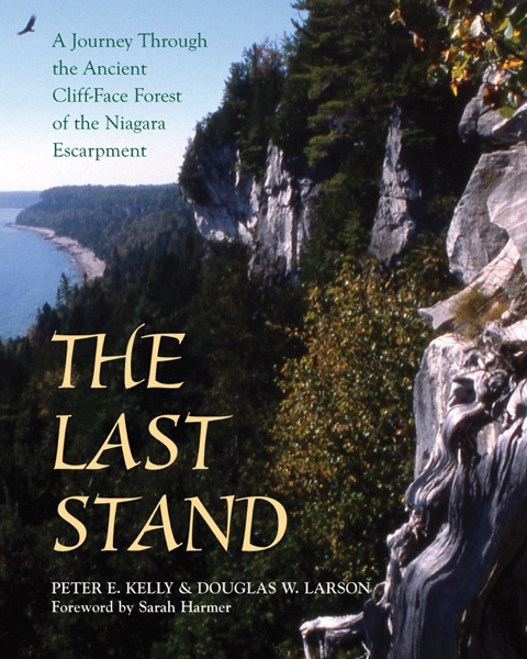 Last Stand A Journey Through the Ancient Cliff-Face Forest of the Niagara Escarpment