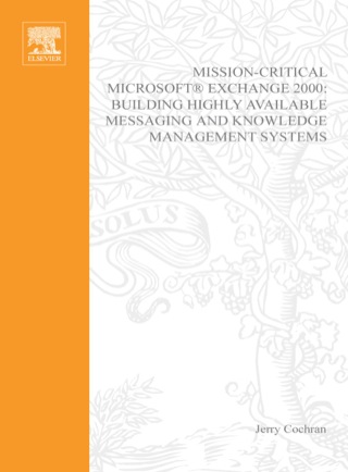 Mission-Critical Microsoft Exchange 2000: Building Highly-Available Messaging and Knowledge Management Systems