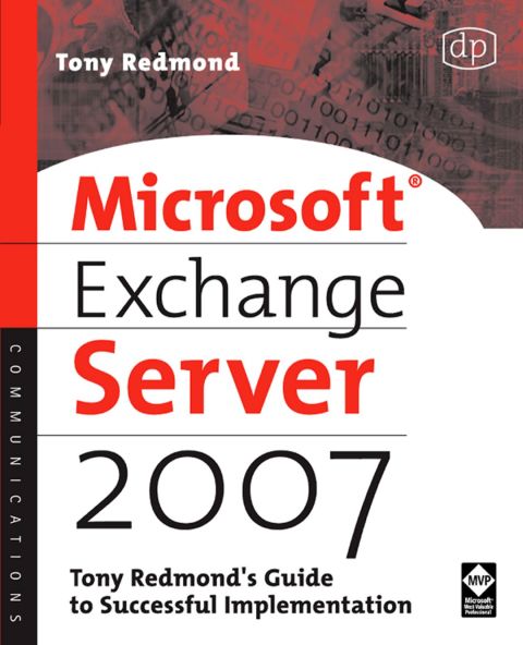 [1825 days] Microsoft Exchange Server 2007: Tony Redmond's Guide to Successful Implementation: Tony Redmond's Guide to Successful Implementation