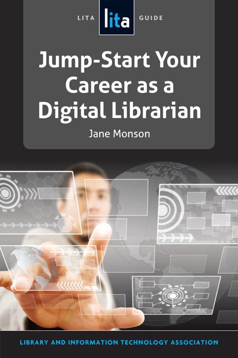Jump-Start Your Career as a Digital Librarian A LITA Guide