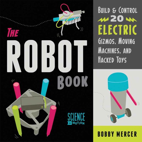 Cover image for book The Robot Book: Build & Control 20 Electric Gizmos, Moving Machines, and Hacked Toys