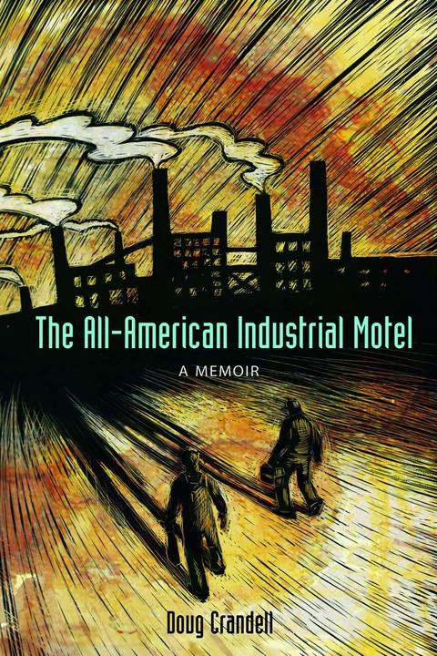 Cover image for book The All-American Industrial Motel: A Memoir