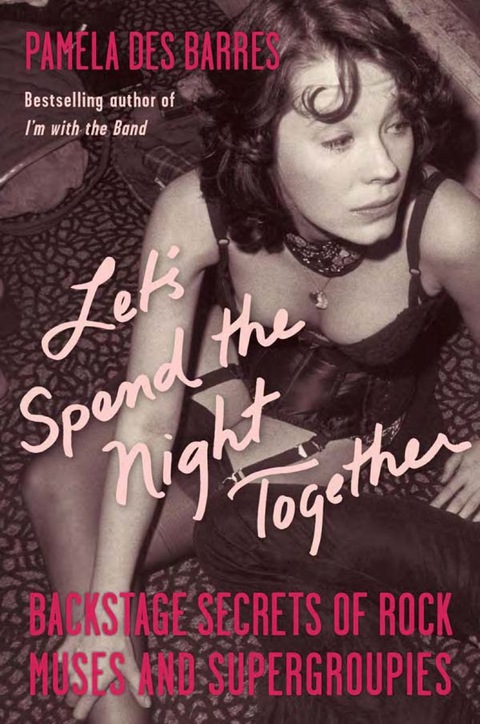 Cover image for book Let's Spend the Night Together: Backstage Secrets of Rock Muses and Supergroupies