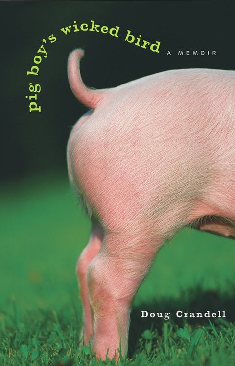 Cover image for book Pig Boy's Wicked Bird: A Memoir
