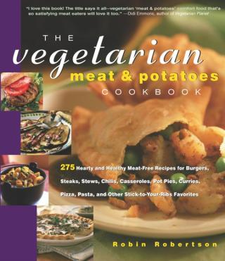 The Vegetarian Meat & Potatoes Cookbook
