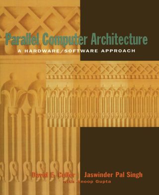 Parallel Computer Architecture: A Hardware/Software Approach