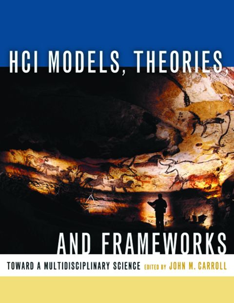 [1825 days] HCI Models, Theories, and Frameworks: Toward a Multidisciplinary Science