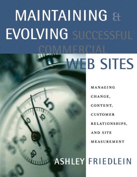 Cover image for book Maintaining and Evolving Successful Commercial Web Sites: Managing Change, Content, Customer Relationships, and Site Measurement
