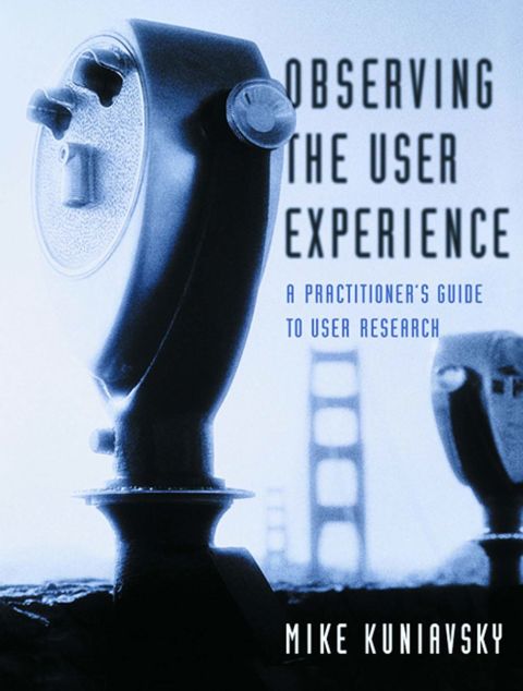 [1825 days] Observing the User Experience: A Practitioner's Guide to User Research