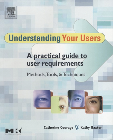 Cover image for book Understanding Your Users: A Practical Guide to User Requirements Methods, Tools, and Techniques