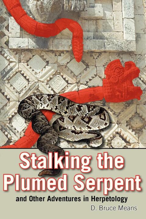 Cover image for book Stalking the Plumed Serpent and Other Adventures in Herpetology
