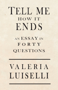 Tell Me How It Ends: An Essay in Forty Questions