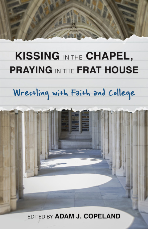 Cover image for book Kissing in the Chapel, Praying in the Frat House