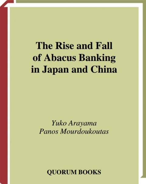 The Rise and Fall of Abacus Banking in Japan and China 