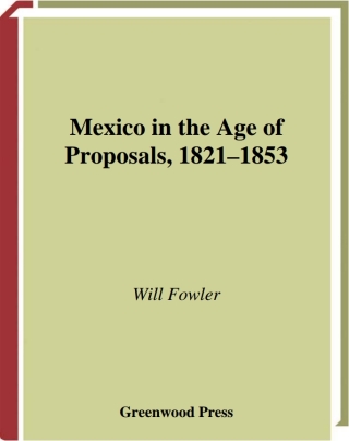 Mexico in the Age of Proposals, 1821-1853