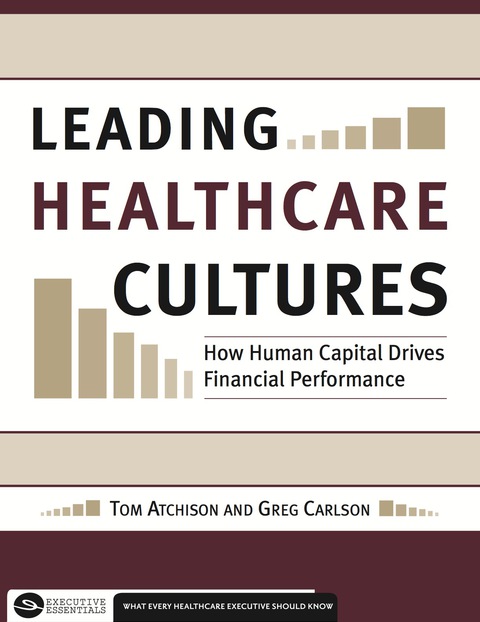 Cover image for book Leading Healthcare Cultures:  How Human Capital Drives Financial Performance