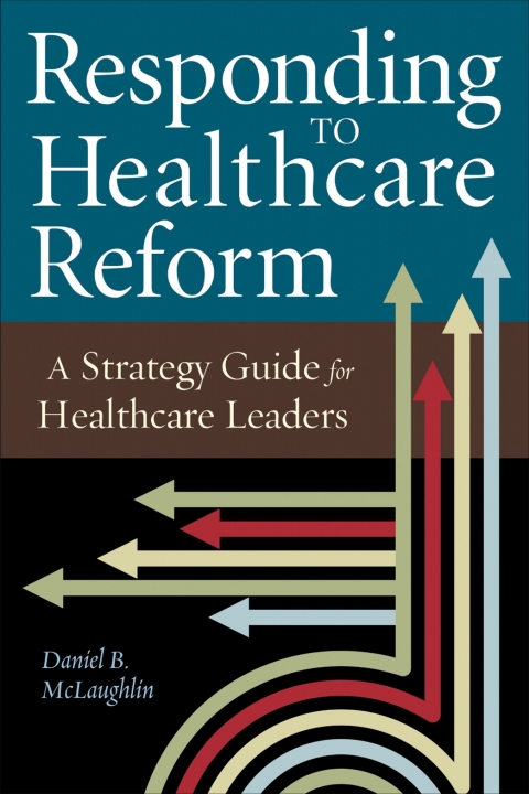 Cover image for book Responding to Healthcare Reform: A Strategy Guide for Healthcare Leaders