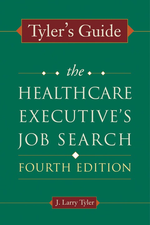Cover image for book Tyler's Guide: The Healthcare Executive's Job Search, Fourth Edition