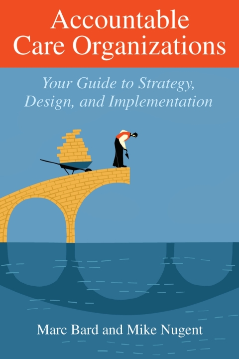 Cover image for book Accountable Care Organizations: Your Guide to Strategy, Design, and Implementation