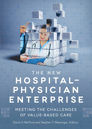 The New Hospital-Physician Enterprise: Meeting the Challenges of Value-Based Care