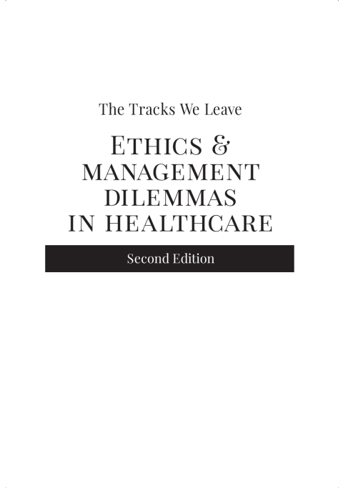 Cover image for book The Tracks We Leave: Ethics and Management Dilemmas in Healthcare, Second Edition