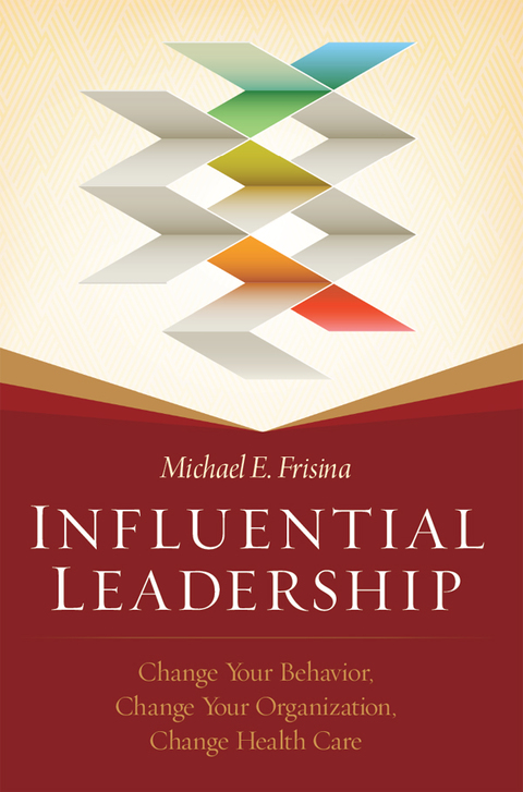 Cover image for book Influential Leadership: Change Your Behavior, Change Your Organization, Change Health Care