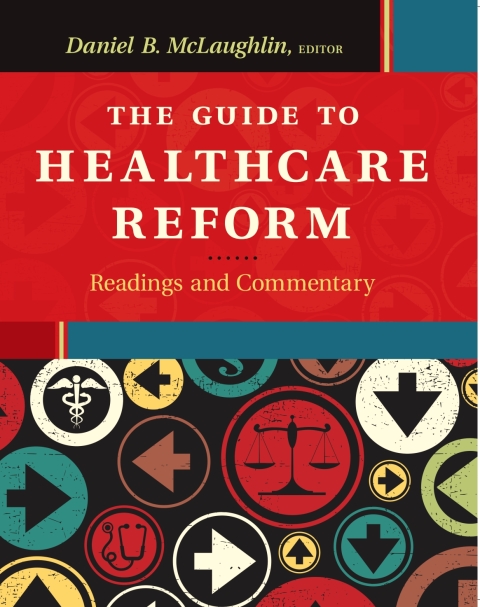 The Guide to Healthcare Reform: Readings and Commentary 