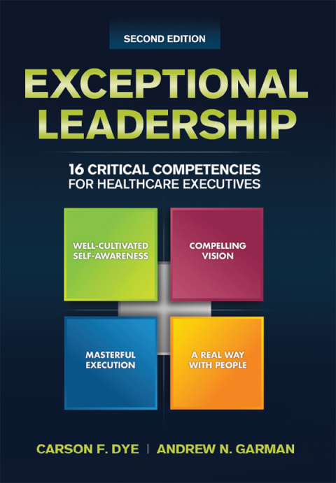 Exceptional Leadership: 16 Critical Competencies for Healthcare Executives, Second Edition 
