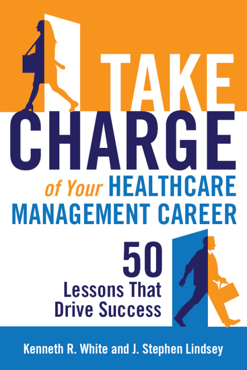 Take Charge of Your Healthcare Management Career: 50 Lessons That Drive Success 