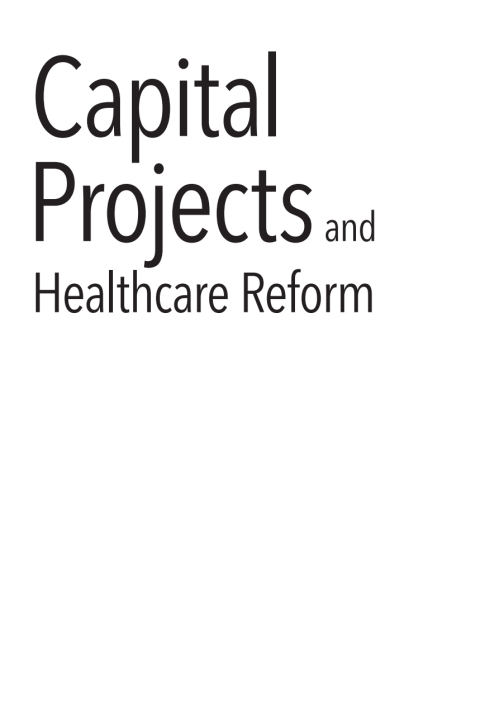 Cover image for book Capital Projects and Healthcare Reform: Navigating Design and Delivery in an Era of Disruption