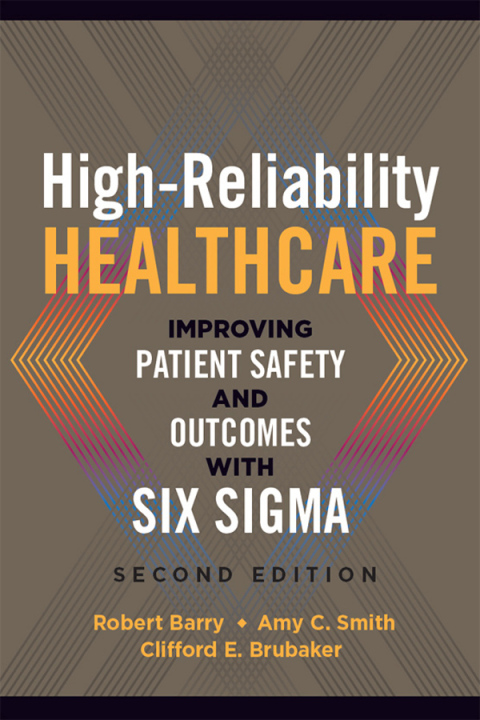Cover image for book High-Reliability Healthcare: Improving Patient Safety and Outcomes with Six Sigma, Second Edition