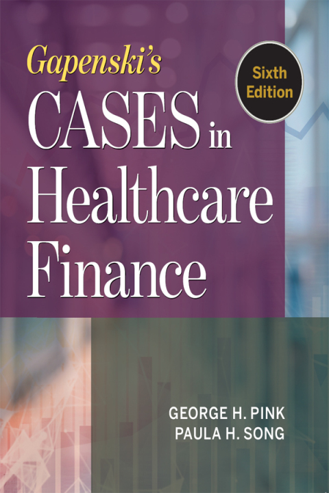 Gapenski's Cases in Healthcare Finance, Sixth Edition 
