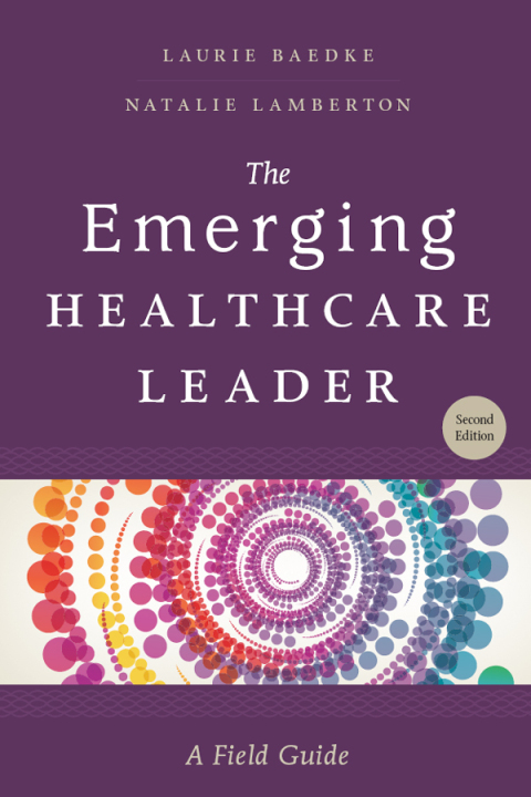 Cover image for book The Emerging Healthcare Leader: A Field Guide, Second Edition