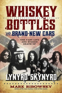 Cover image: Whiskey Bottles and Brand-New Cars: The Fast Life and Sudden Death of Lynyrd Skynyrd 9781569761465