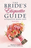 The Bride's Etiquette Guide: Etiquette Made Easy - Pamela A. Lach