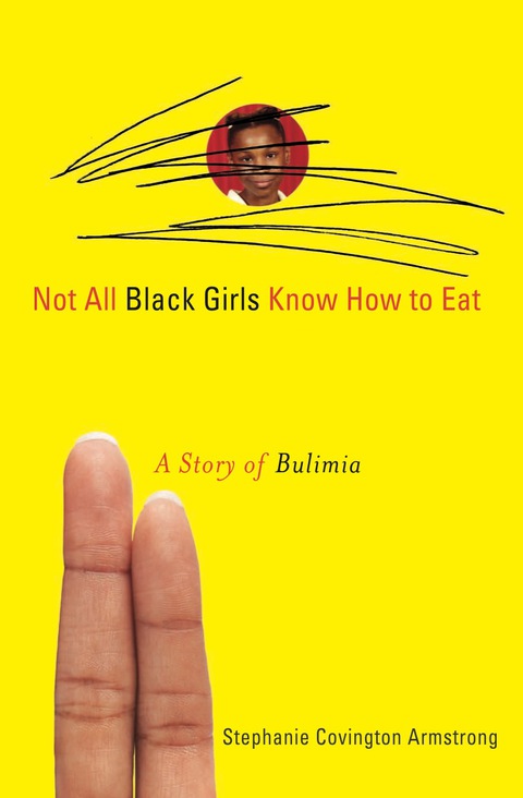 Cover image for book Not All Black Girls Know How to Eat: A Story of Bulimia