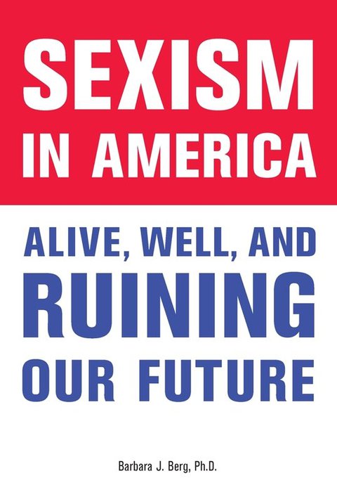 Cover image for book Sexism in America: Alive, Well, and Ruining Our Future