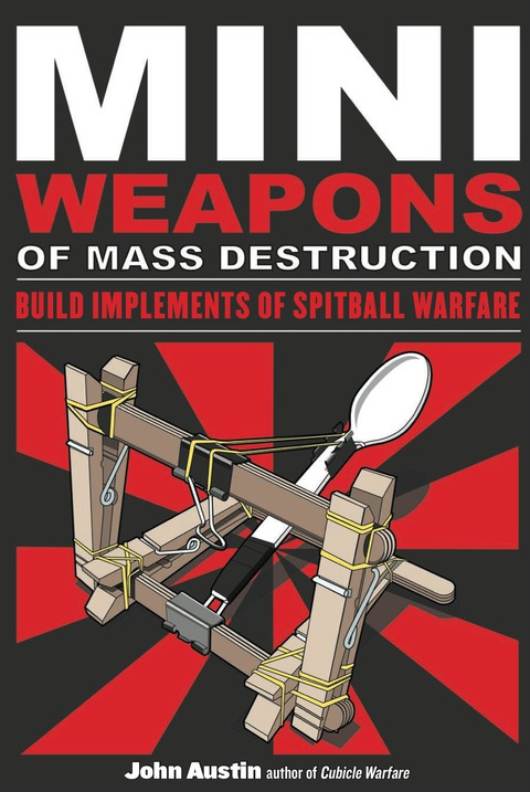 Cover image for book Mini Weapons of Mass Destruction: Build Implements of Spitball Warfare: Build Implements of Spitball Warfare