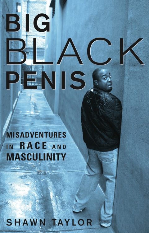 Cover image for book Big Black Penis: Misadventures in Race and Masculinity