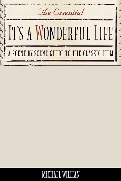 Cover image for book The Essential It's a Wonderful Life: A Scene-By-Scene Guide to the Classic Film
