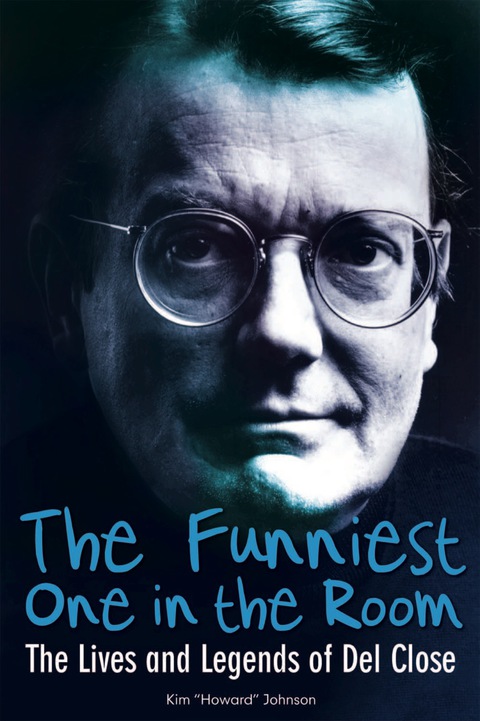 Cover image for book The Funniest One in the Room: The Lives and Legends of Del Close
