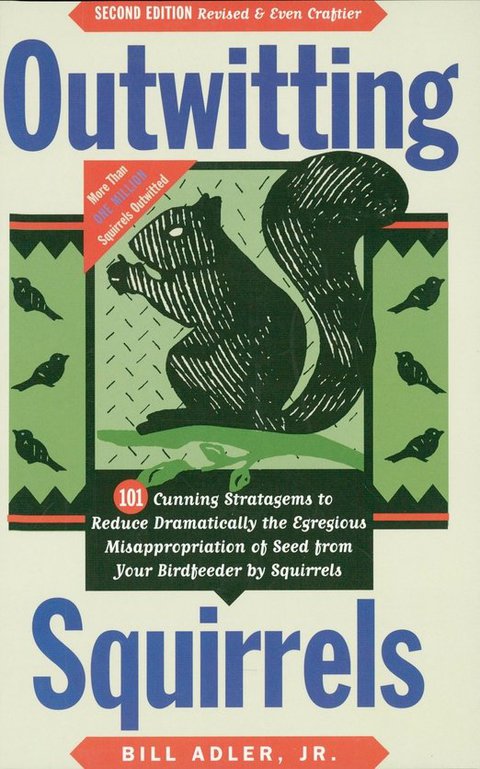 Cover image for book Outwitting Squirrels: 101 Cunning Stratagems to Reduce Dramatically the Egregious Misappropriation of Seed from Your Birdfeeder by Squirrels