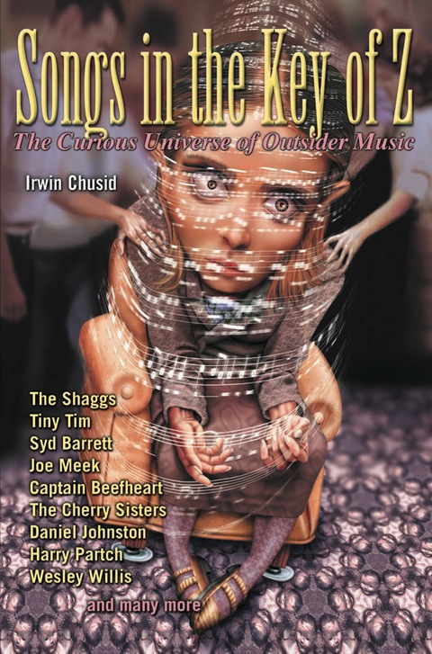 Cover image for book Songs in the Key of Z: The Curious Universe of Outsider Music