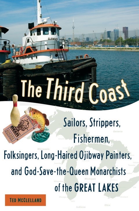 Cover image for book The Third Coast: Sailors, Strippers, Fishermen, Folksingers, Long-Haired Ojibway Painters, and God-Save-the-Queen Monarchists of the Great Lakes
